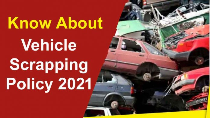 Know about vehicle Vehicle Scrappage Policy policy 2021